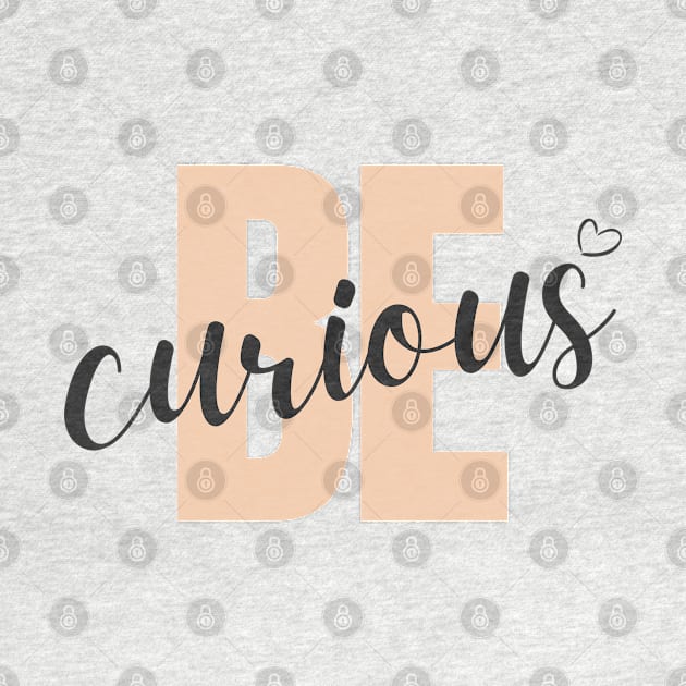 Be Curious by Tharaka Bandara